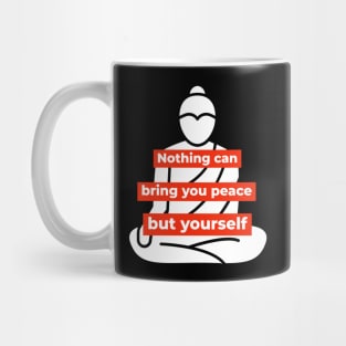 Nothing can bring you peace but yourself - Buddha-like mindset Mug